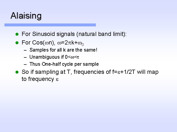 Alaising For Sinusoid signals (natural band limit): l For Cos(wn), w=2 pk+w 0 l