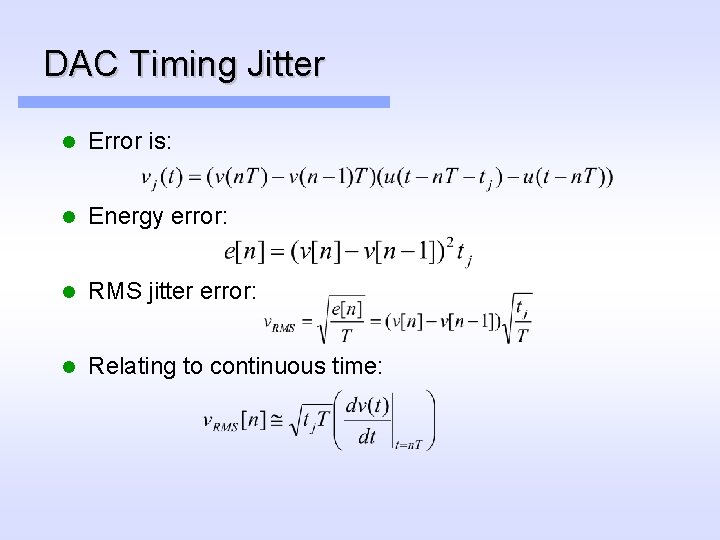 DAC Timing Jitter l Error is: l Energy error: l RMS jitter error: l