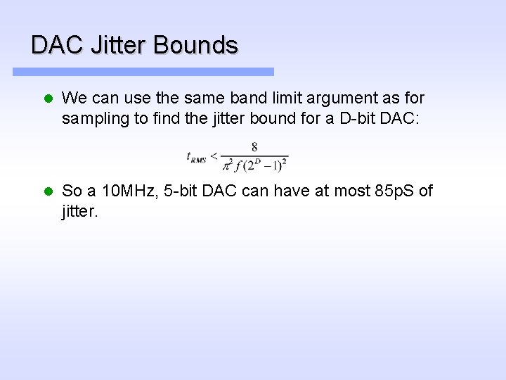 DAC Jitter Bounds l We can use the same band limit argument as for