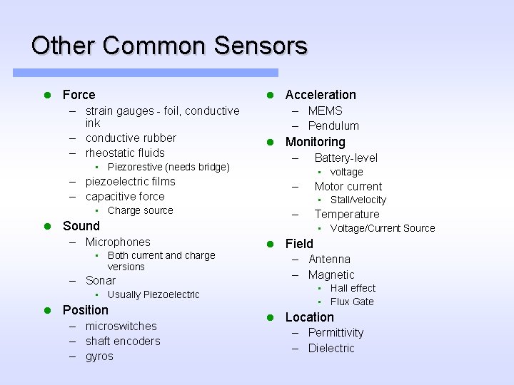 Other Common Sensors l Force – strain gauges - foil, conductive ink – conductive
