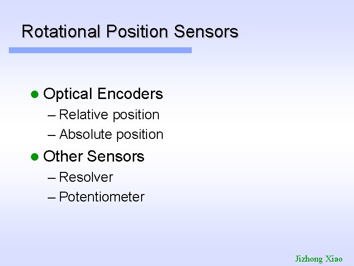 Rotational Position Sensors l Optical Encoders – Relative position – Absolute position l Other