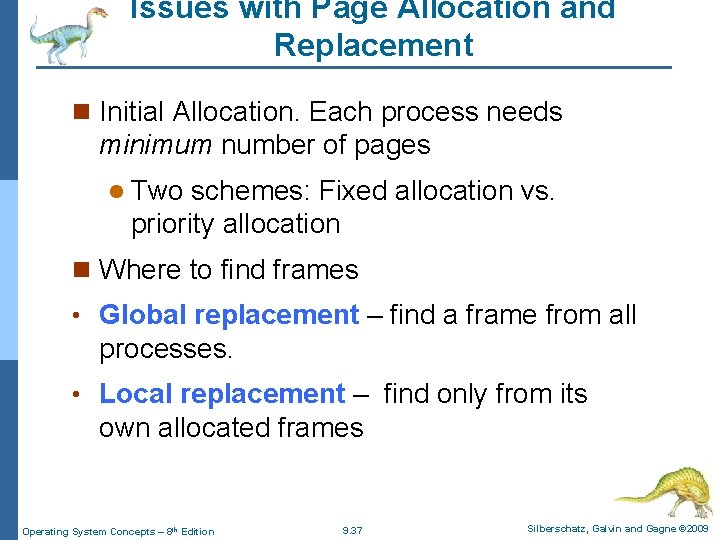 Issues with Page Allocation and Replacement n Initial Allocation. Each process needs minimum number