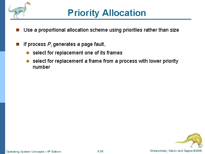 Priority Allocation n Use a proportional allocation scheme using priorities rather than size n