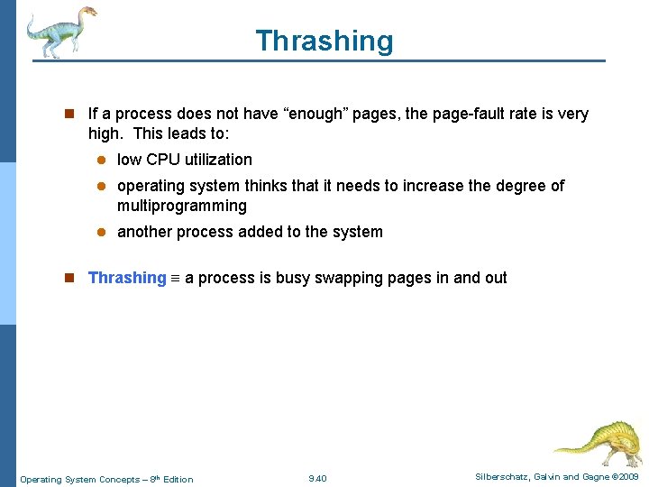 Thrashing n If a process does not have “enough” pages, the page-fault rate is