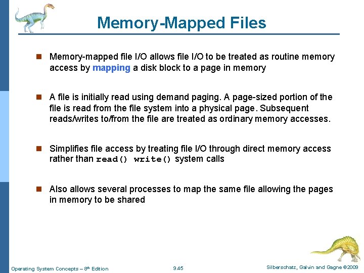 Memory-Mapped Files n Memory-mapped file I/O allows file I/O to be treated as routine