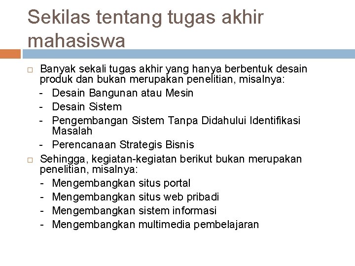 Sekilas tentang tugas akhir mahasiswa Banyak sekali tugas akhir yang hanya berbentuk desain produk