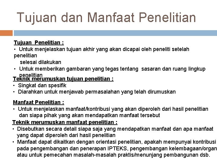 Tujuan dan Manfaat Penelitian Tujuan Penelitian : • Untuk menjelaskan tujuan akhir yang akan