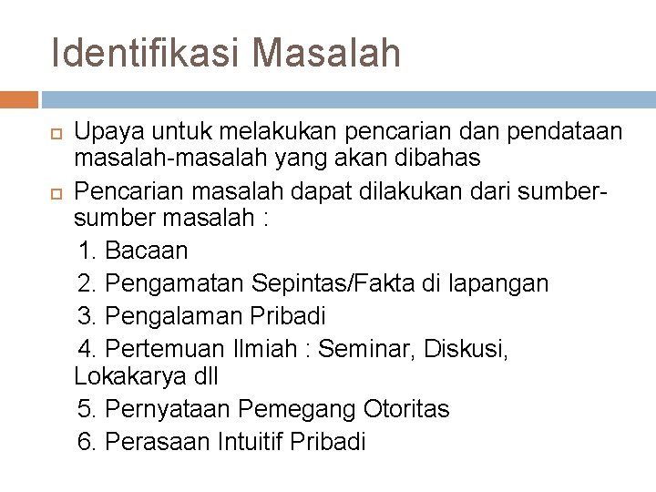 Identifikasi Masalah Upaya untuk melakukan pencarian dan pendataan masalah-masalah yang akan dibahas Pencarian masalah