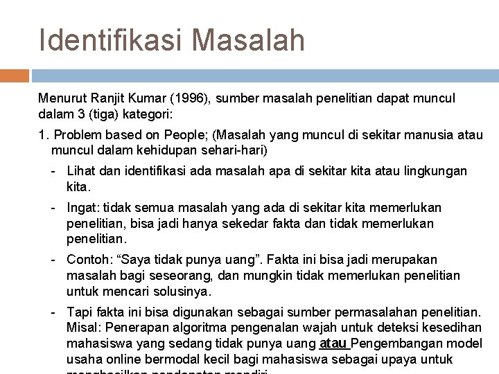 Identifikasi Masalah Menurut Ranjit Kumar (1996), sumber masalah penelitian dapat muncul dalam 3 (tiga)