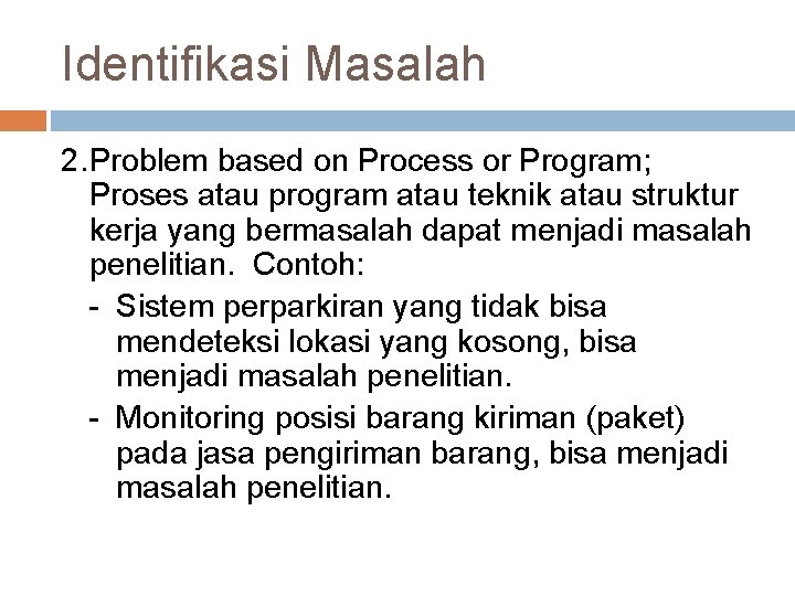 Identifikasi Masalah 2. Problem based on Process or Program; Proses atau program atau teknik