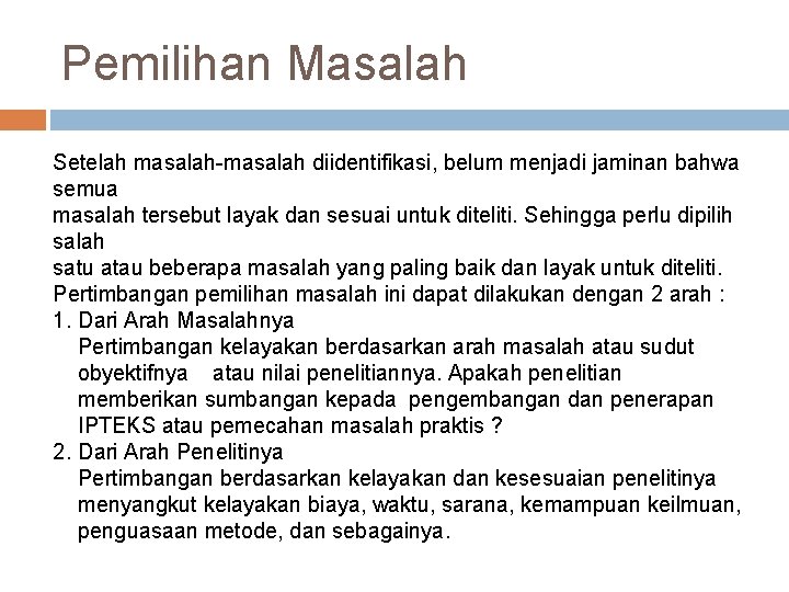 Pemilihan Masalah Setelah masalah-masalah diidentifikasi, belum menjadi jaminan bahwa semua masalah tersebut layak dan