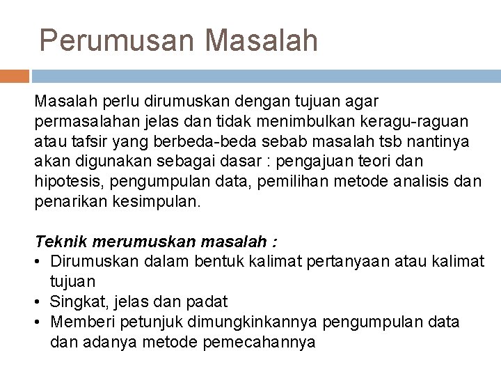 Perumusan Masalah perlu dirumuskan dengan tujuan agar permasalahan jelas dan tidak menimbulkan keragu-raguan atau