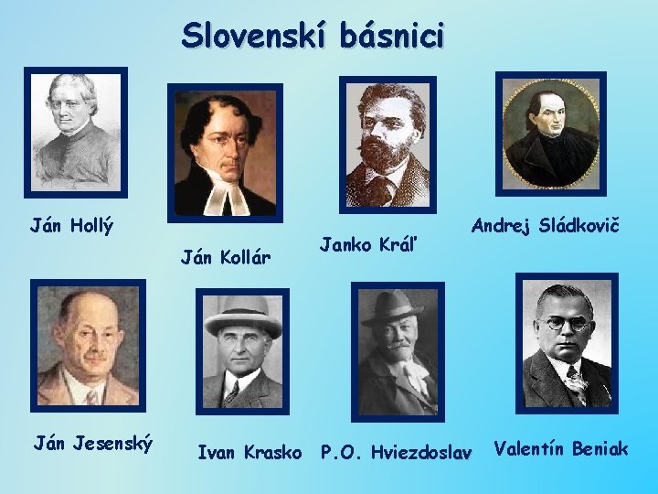 Slovenskí básnici Ján Hollý Ján Kollár Ján Jesenský Ivan Krasko Janko Kráľ Andrej Sládkovič