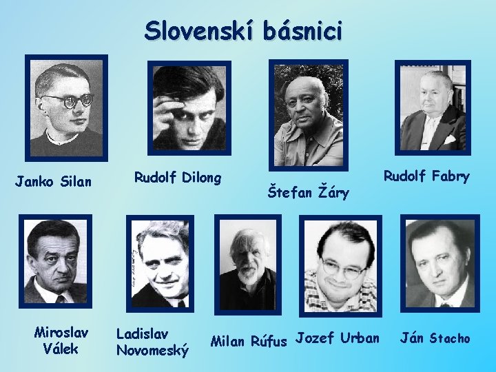 Slovenskí básnici Janko Silan Miroslav Válek Rudolf Dilong Ladislav Novomeský Štefan Žáry Milan Rúfus