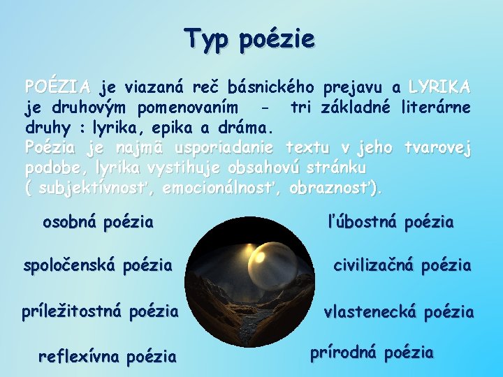 Typ poézie POÉZIA je viazaná reč básnického prejavu a LYRIKA je druhovým pomenovaním -