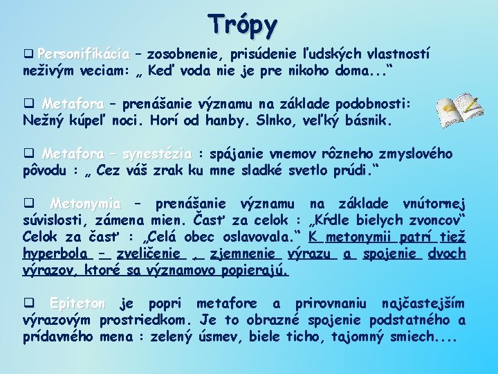 Trópy q Personifikácia – zosobnenie, prisúdenie ľudských vlastností neživým veciam: „ Keď voda nie
