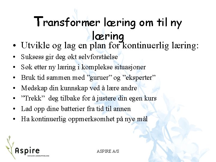Transformer læring om til ny læring • Utvikle og lag en plan for kontinuerlig Transformer læring om til ny læring • Utvikle og lag en plan for kontinuerlig