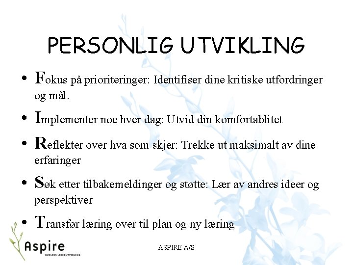 PERSONLIG UTVIKLING • Fokus på prioriteringer: Identifiser dine kritiske utfordringer og mål. • Implementer PERSONLIG UTVIKLING • Fokus på prioriteringer: Identifiser dine kritiske utfordringer og mål. • Implementer