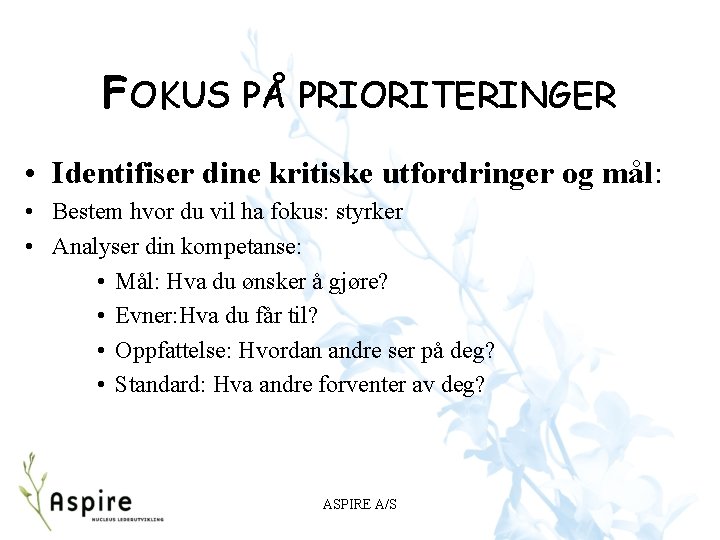 FOKUS PÅ PRIORITERINGER • Identifiser dine kritiske utfordringer og mål: • Bestem hvor du FOKUS PÅ PRIORITERINGER • Identifiser dine kritiske utfordringer og mål: • Bestem hvor du