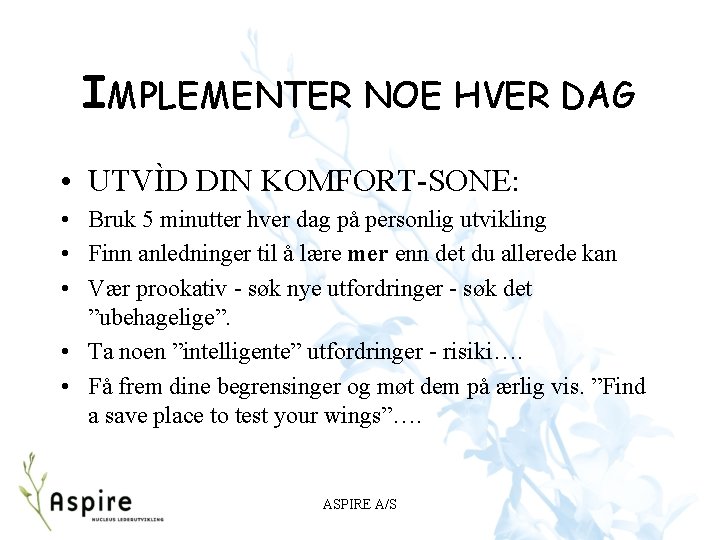IMPLEMENTER NOE HVER DAG • UTVÌD DIN KOMFORT-SONE: • Bruk 5 minutter hver dag IMPLEMENTER NOE HVER DAG • UTVÌD DIN KOMFORT-SONE: • Bruk 5 minutter hver dag