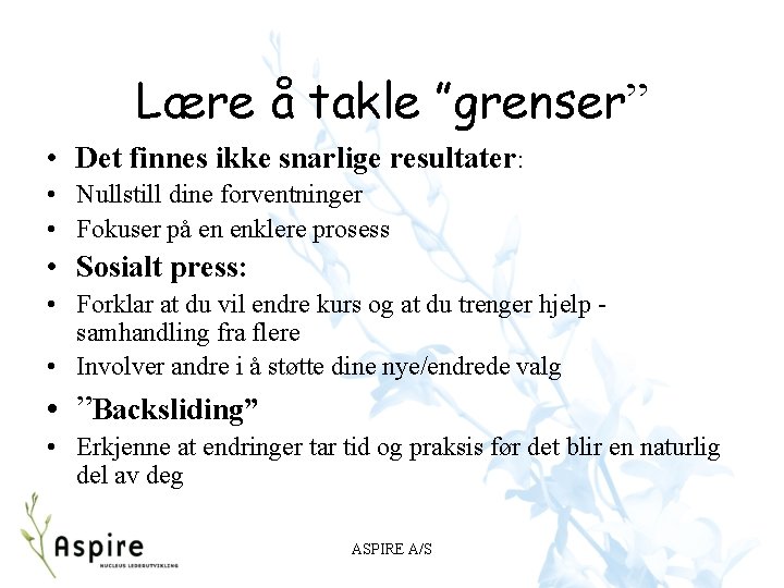 Lære å takle ”grenser” • Det finnes ikke snarlige resultater: • Nullstill dine forventninger Lære å takle ”grenser” • Det finnes ikke snarlige resultater: • Nullstill dine forventninger