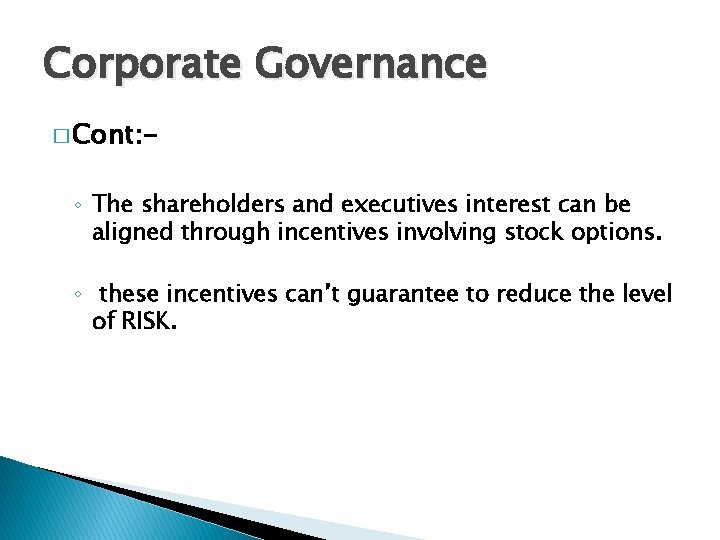 Corporate Governance � Cont: - ◦ The shareholders and executives interest can be aligned