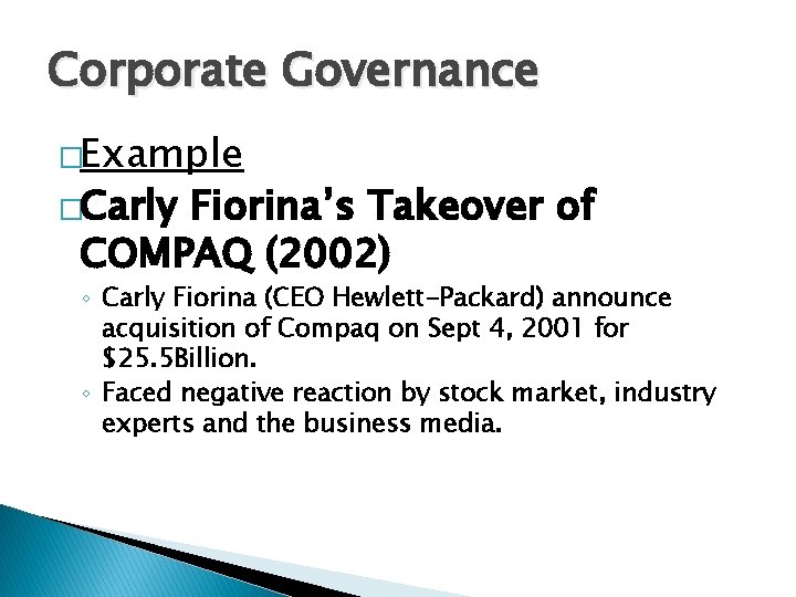 Corporate Governance �Example �Carly Fiorina’s Takeover of COMPAQ (2002) ◦ Carly Fiorina (CEO Hewlett-Packard)