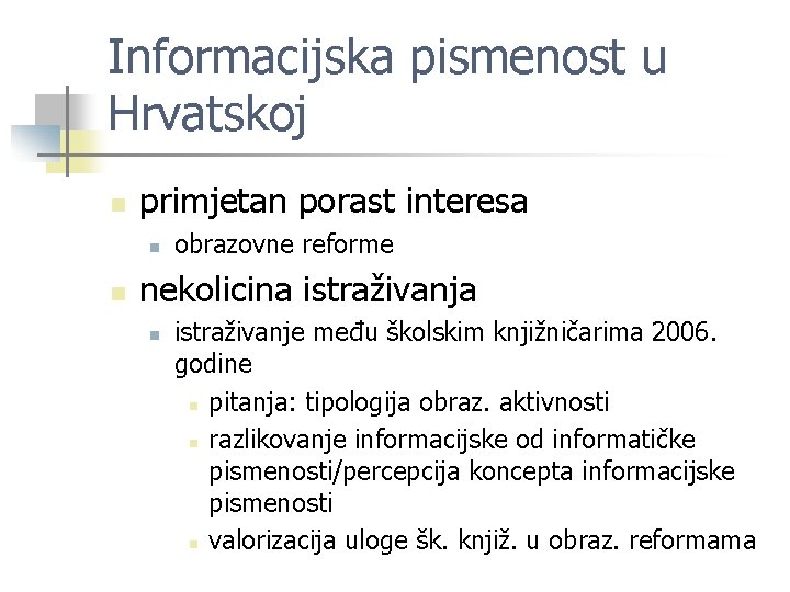 Informacijska pismenost u Hrvatskoj n primjetan porast interesa n n obrazovne reforme nekolicina istraživanja