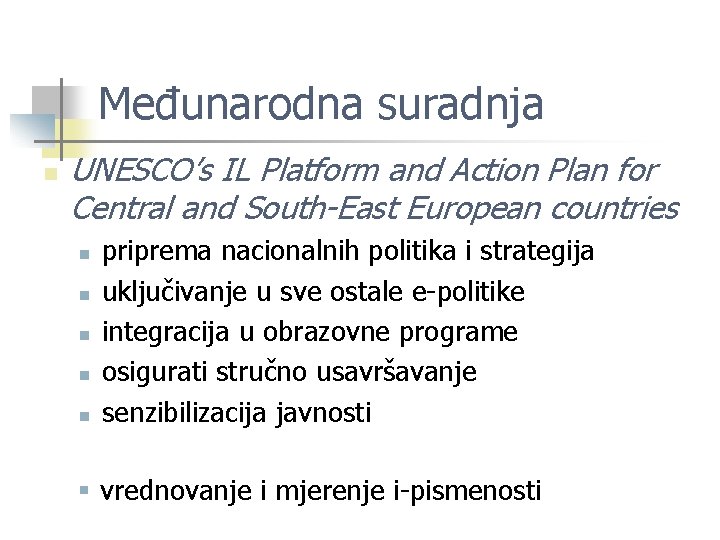 Međunarodna suradnja n UNESCO’s IL Platform and Action Plan for Central and South-East European