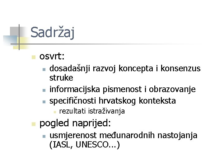 Sadržaj n osvrt: n n n dosadašnji razvoj koncepta i konsenzus struke informacijska pismenost