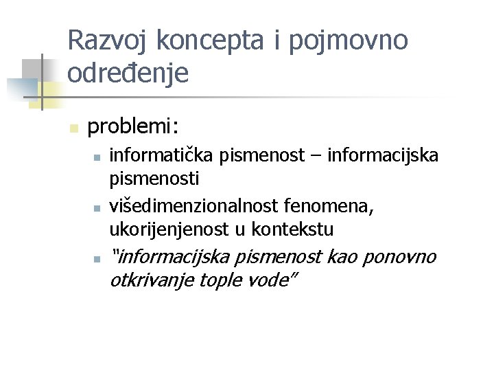 Razvoj koncepta i pojmovno određenje n problemi: n n n informatička pismenost – informacijska