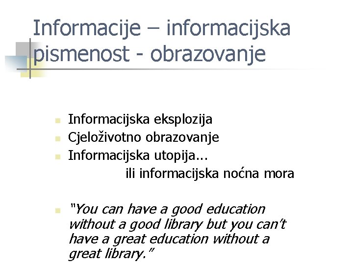 Informacije – informacijska pismenost - obrazovanje n n Informacijska eksplozija Cjeloživotno obrazovanje Informacijska utopija.