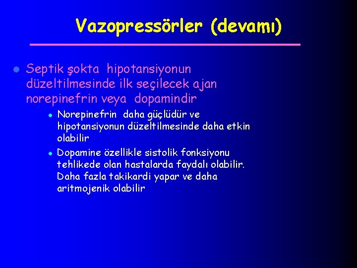 Vazopressörler (devamı) l Septik şokta hipotansiyonun düzeltilmesinde ilk seçilecek ajan norepinefrin veya dopamindir l