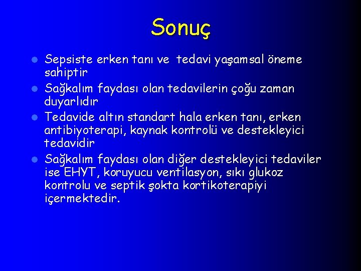 Sonuç Sepsiste erken tanı ve tedavi yaşamsal öneme sahiptir l Sağkalım faydası olan tedavilerin