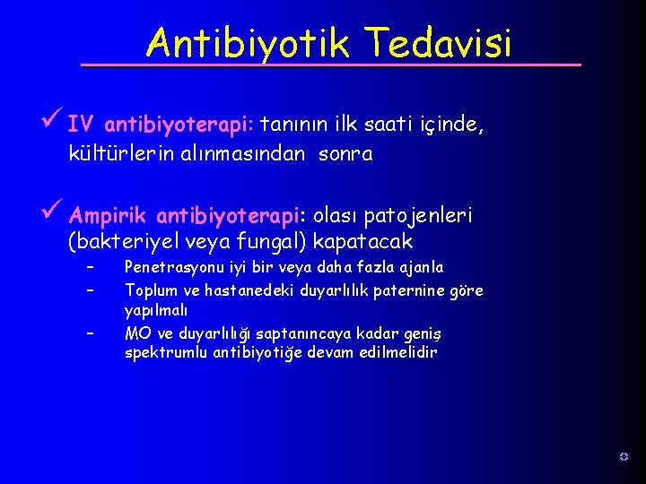Antibiyotik Tedavisi ü IV antibiyoterapi: tanının ilk saati içinde, kültürlerin alınmasından sonra ü Ampirik