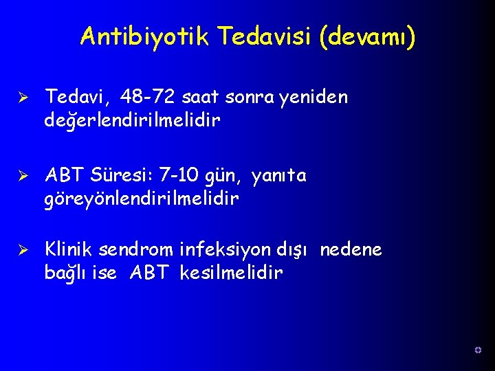 Antibiyotik Tedavisi (devamı) Ø Tedavi, 48 -72 saat sonra yeniden değerlendirilmelidir Ø ABT Süresi:
