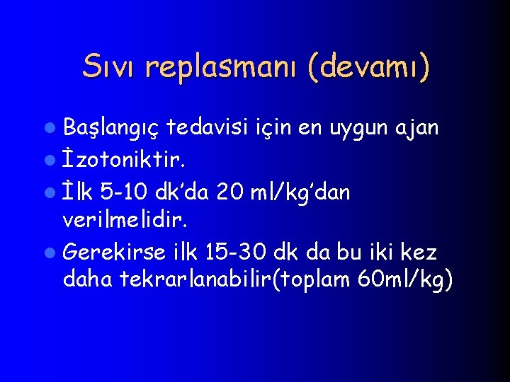 Sıvı replasmanı (devamı) l Başlangıç tedavisi için en uygun ajan l İzotoniktir. l İlk