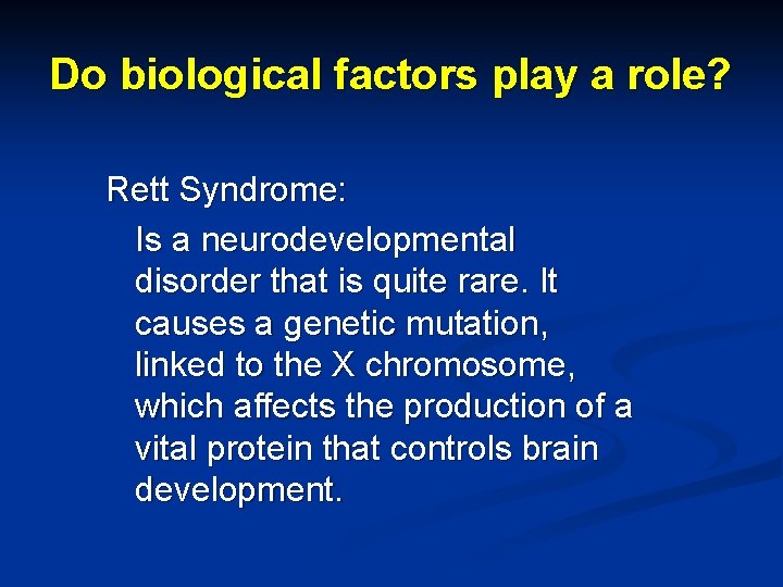 Do biological factors play a role? Rett Syndrome: Is a neurodevelopmental disorder that is