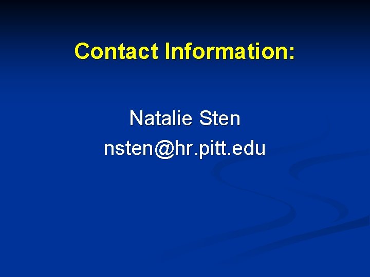 Contact Information: Natalie Sten nsten@hr. pitt. edu 