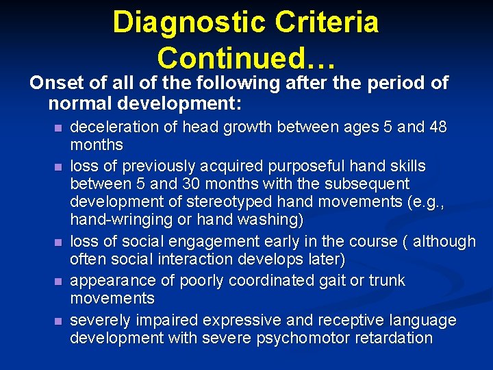 Diagnostic Criteria Continued… Onset of all of the following after the period of normal