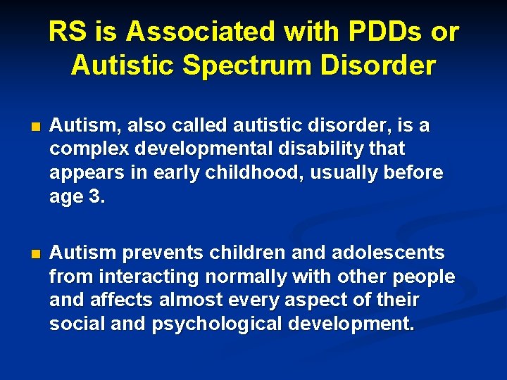 RS is Associated with PDDs or Autistic Spectrum Disorder n Autism, also called autistic