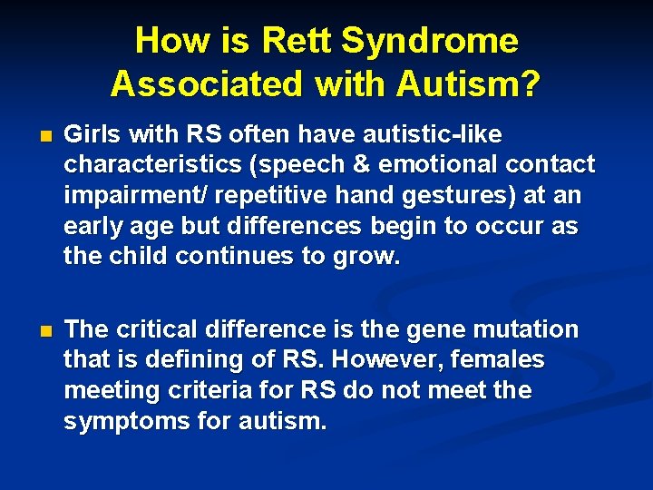 How is Rett Syndrome Associated with Autism? n Girls with RS often have autistic-like