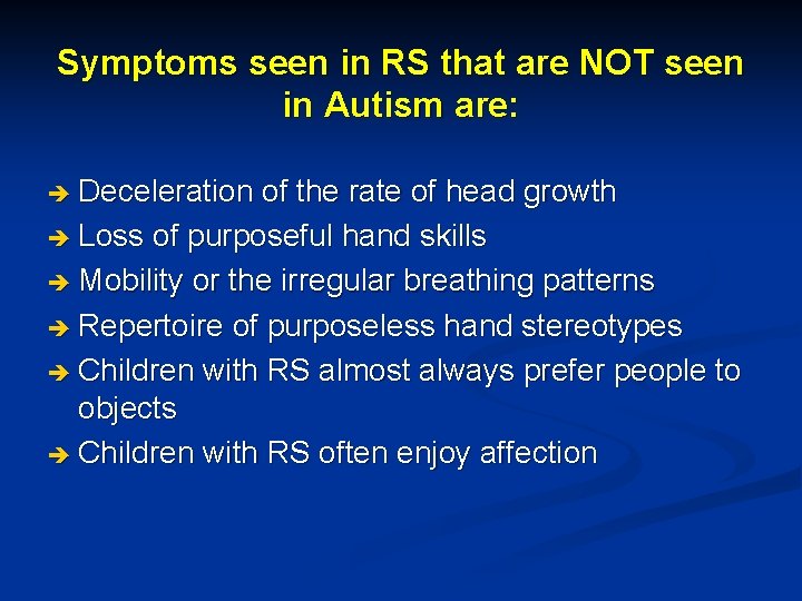 Symptoms seen in RS that are NOT seen in Autism are: è Deceleration of