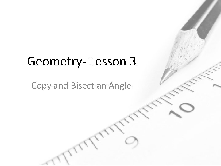 Geometry- Lesson 3 Copy and Bisect an Angle 