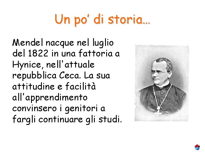 Un po’ di storia… Mendel nacque nel luglio del 1822 in una fattoria a