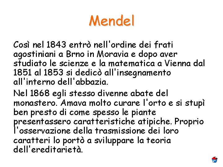 Mendel Così nel 1843 entrò nell'ordine dei frati agostiniani a Brno in Moravia e