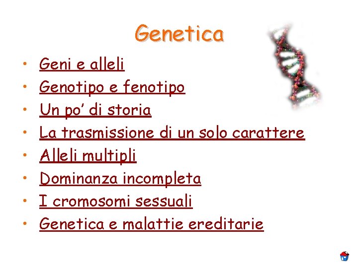 Genetica • • Geni e alleli Genotipo e fenotipo Un po’ di storia La