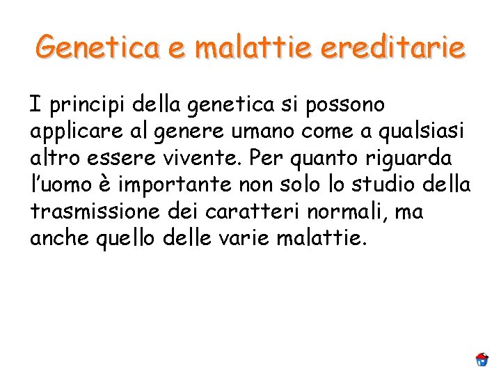 Genetica e malattie ereditarie I principi della genetica si possono applicare al genere umano Genetica e malattie ereditarie I principi della genetica si possono applicare al genere umano