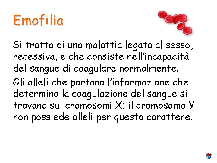 Emofilia Si tratta di una malattia legata al sesso, recessiva, e che consiste nell’incapacità Emofilia Si tratta di una malattia legata al sesso, recessiva, e che consiste nell’incapacità