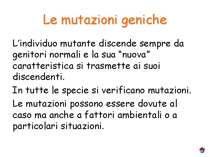 Le mutazioni geniche L’individuo mutante discende sempre da genitori normali e la sua “nuova”